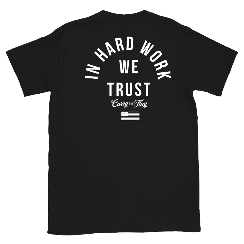 In Hard Work We Trust — Carry The Flag Tee